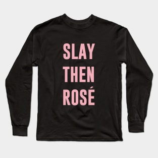 Slay Then Rose Long Sleeve T-Shirt